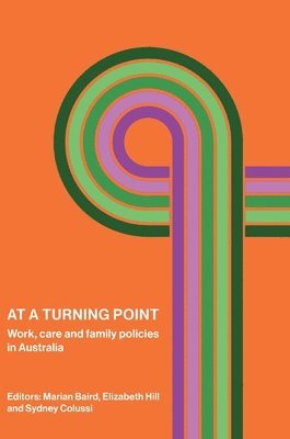 Marian Baird, Elizabeth Hill - At a Turning Point: Work, care and family policies in Australia, Inbunden