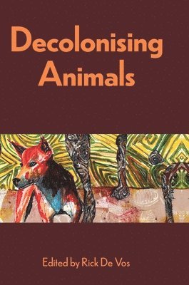 Rick De Vos - Decolonising Animals, Inbunden