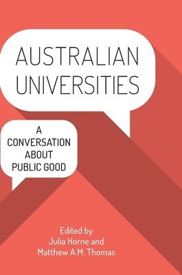 Julia Horne, Matthew A. M. Thomas, A.M. Thomas, Matthew - Australian Universities: A conversation about public good, Inbunden