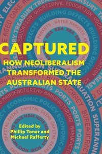 bokomslag Captured: How neoliberalism transformed the Australian state