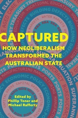 bokomslag Captured: How neoliberalism transformed the Australian state