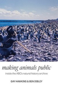 bokomslag Making Animals Public: Inside the ABC's natural history archive