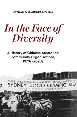 In the Face of Diversity: A history of Chinese Australian community organisations 1970s-2020s