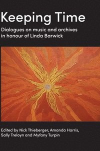 bokomslag Keeping Time: Dialogues on music and archives in honour of Linda Barwick