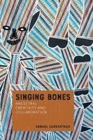 Samuel Curkpatrick - Singing Bones: Ancestral Creativity and Collaboration, Inbunden