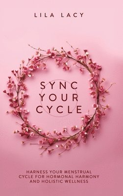 Lila Lacy - Sync Your Cycle, Inbunden