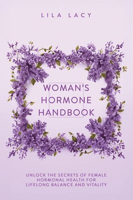 Lila Lacy - Woman's Hormone Handbook, Häftad