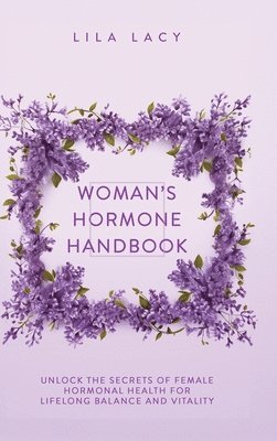 Lila Lacy - Woman's Hormone Handbook, Inbunden