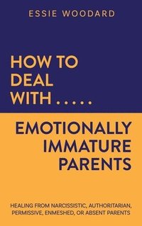 bokomslag How to Deal With Emotionally Immature Parents