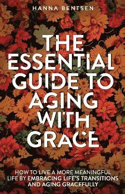 Hanna Bentsen - Essential Guide to Aging With Grace, Häftad