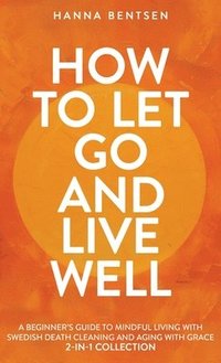 bokomslag How to Let Go and Live Well