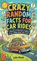 Luke Marsh - Crazy Random Facts for Car Rides, Inbunden