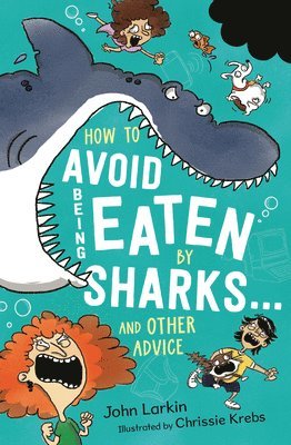 John Larkin - How to Avoid Being Eaten by Sharks . . .: And Other Advice, Inbunden