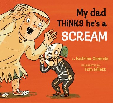 Katrina Germein - My Dad Thinks He's a Scream, Inbunden