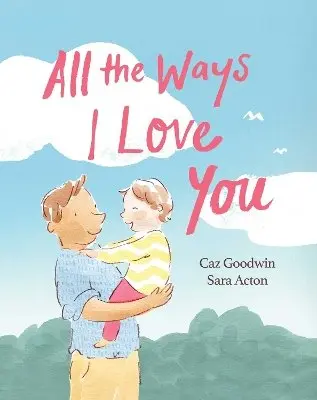 Caz Goodwin - All the Ways I Love You, Inbunden. Tillgänglighet: Kommande