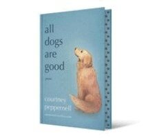 Courtney Peppernell - All Dogs Are Good, Inbunden
