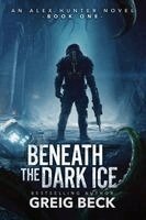 Greig Beck - Beneath the Dark Ice, Häftad
