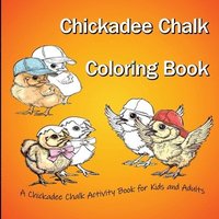 bokomslag Chickadee Chalk Coloring Book: A Chickadee Chalk Activity Book for Kids and Adults