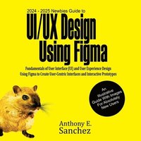 bokomslag 2024 - 2025 Newbies Guide to UI/UX Design Using Figma