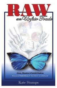 bokomslag RAW an unfair trade: Abuse, Alienation, & Suicidal Ideations