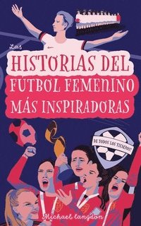 bokomslag Las Historias del Ftbol Femenino Ms Inspiradoras de Todos los Tiempos