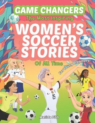 Game Changers - The Most Inspiring Women's Soccer Stories Of All Time 1