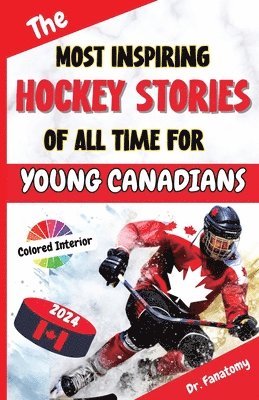 Fanatomy - Most Inspiring Hockey Stories of All Time For Young Canadians, Häftad