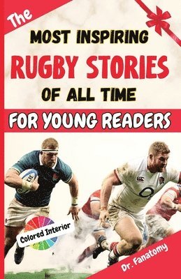 bokomslag The Most Inspiring Rugby Stories of All Time For Young Readers