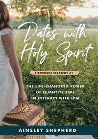bokomslag Dates With Holy Spirit: The Power of Quantity Time in Intimacy With Him