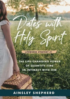 bokomslag Dates With Holy Spirit: The Power of Quantity Time in Intimacy With Him