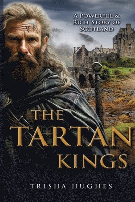 bokomslag The Tartan Kings - The Powerful and Rich Story of Scotland