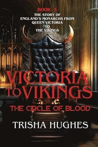 bokomslag Victoria to Vikings - The Story of England's Monarchs from Queen Victoria to The Vikings - The Circle of Blood