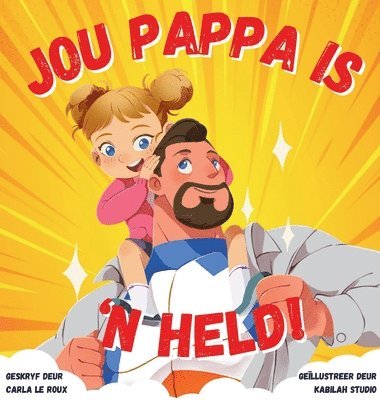 Jou Pappa is 'n Held: 'n Kleurvolle Rymende Storieboek oor die Heldedade van Pappas 1