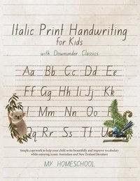 bokomslag Italics Print Handwriting for Kids with Downunder Classics: Simple copywork to help your child write beautifully and improve vocabulary while enjoying