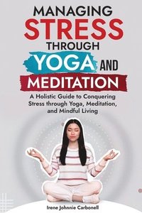 bokomslag Managing Stress Through Yoga and Meditation