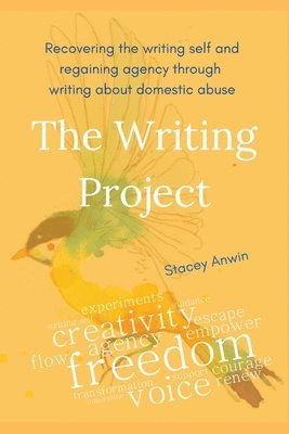 bokomslag The Writing Project: Recovering the Writing Self and Regaining Agency through Writing about Domestic Abuse