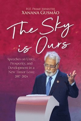 Prime Minister Kay Rala Xanana Gusmao - Sky is Ours, Häftad. Tillgänglighet: Lägg i varukorg