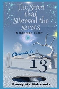 bokomslag The Siren that Silenced the Saints: Chronicle 13
