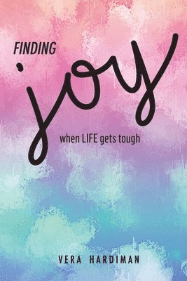 Finding Joy When Life Gets Tough 1