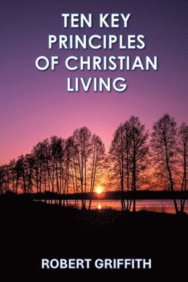 Robert Griffith - Ten Key Principles of Christian Living, Häftad