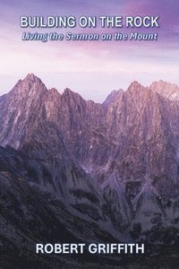 bokomslag Building on the Rock: Living the Sermon on the Mount