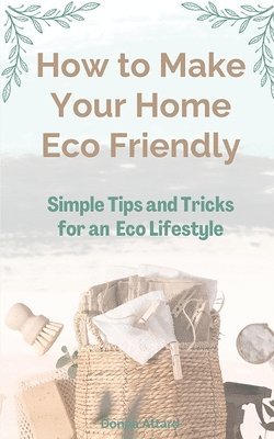 bokomslag How to Make Your Home Healthy & Eco Friendly