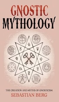 bokomslag Gnostic Mythology: The Creation and Myths of Gnosticism