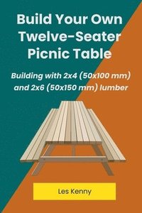 bokomslag Build Your Own Twelve-Seater Picnic Table