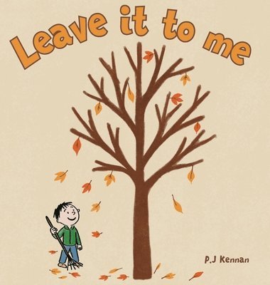 bokomslag Leave it to me - A children's book about Autumn and Fall: A children's book about Autumn and Fall