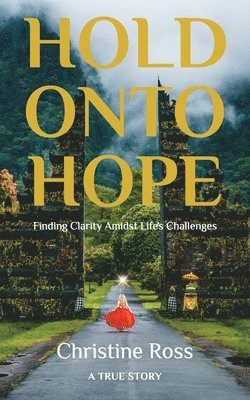 bokomslag Hold Onto Hope: Finding Clarity Amidst Life's Challenges