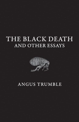 Angus Trumble - Black Death and Other Essays, Häftad