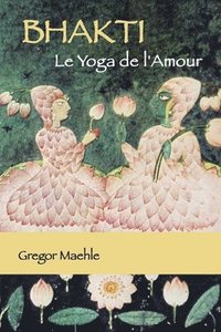 bokomslag BHAKTI Le Yoga de l'Amour
