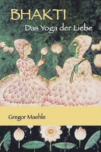 bokomslag BHAKTI Das Yoga der Liebe
