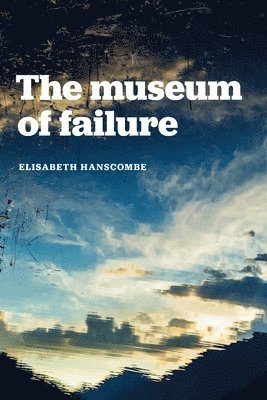 Elisabeth Hanscombe - Museum of Failure, Häftad